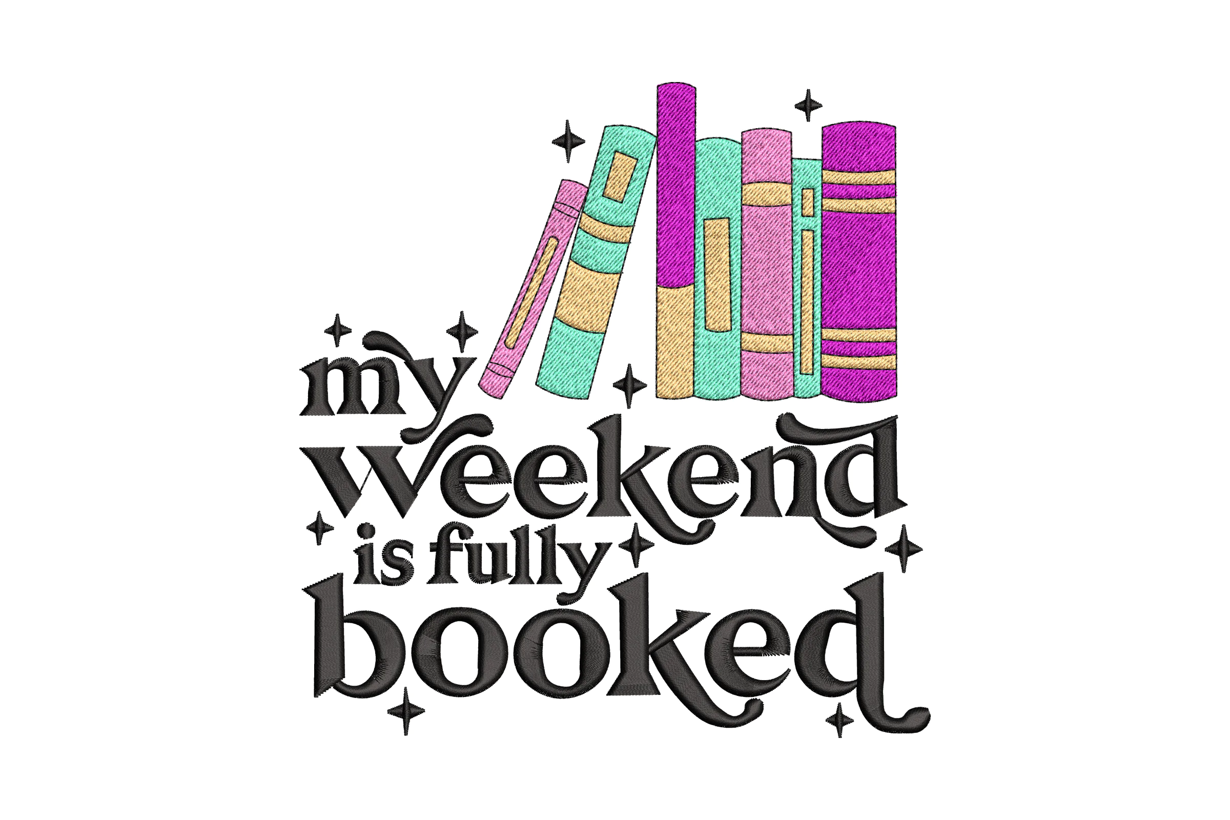 My Weekend is All Booked Embroidery Design