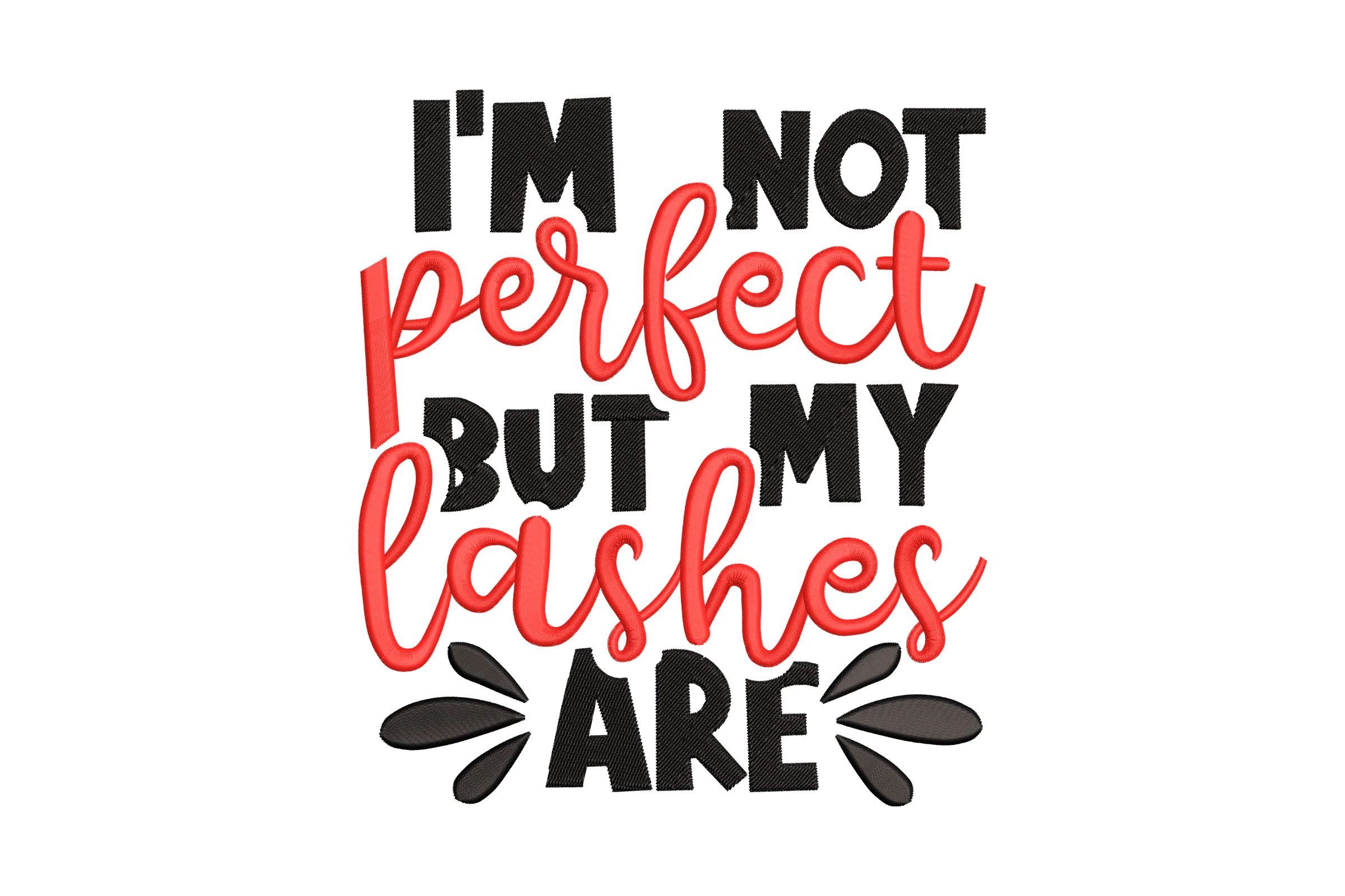I'm Not Perfect But My Lashes Are Embroidery Design