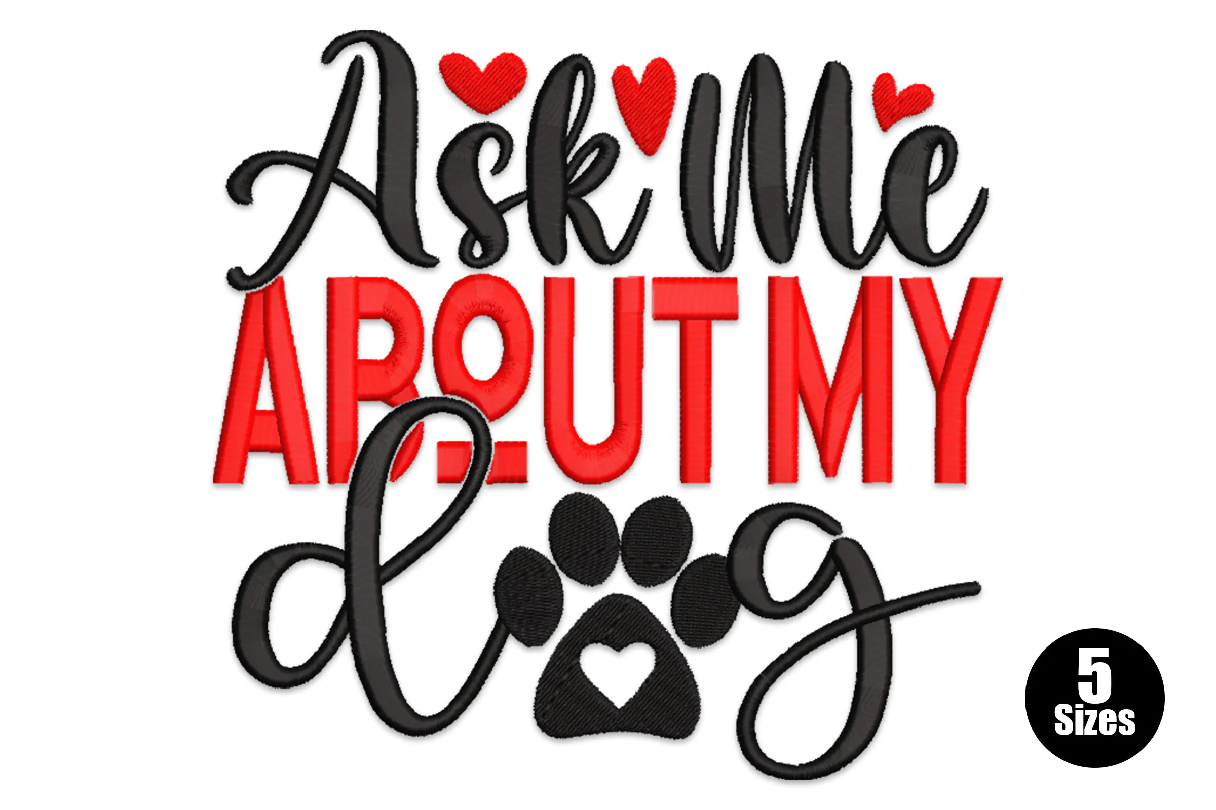 Ask About My Dog Embroidery Design