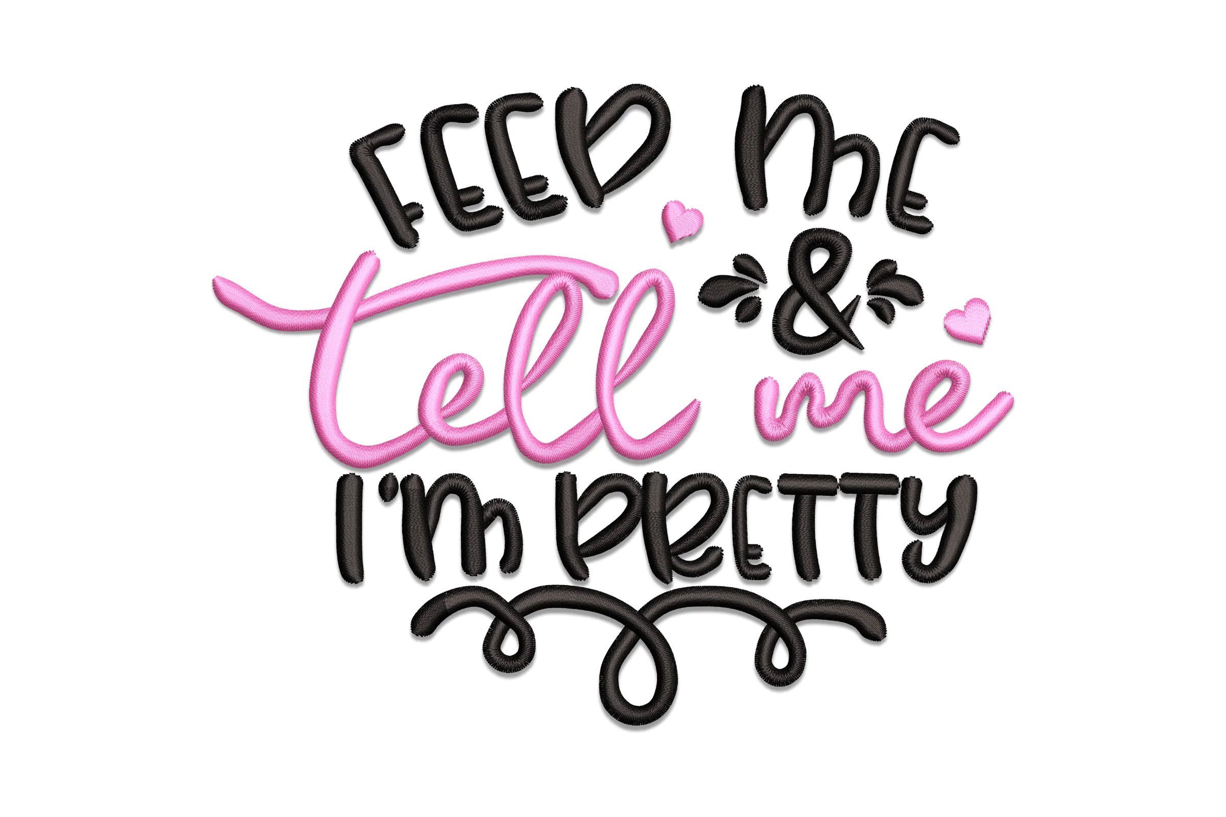 Feed Me & Tell Me I'm Pretty Embroidery Design