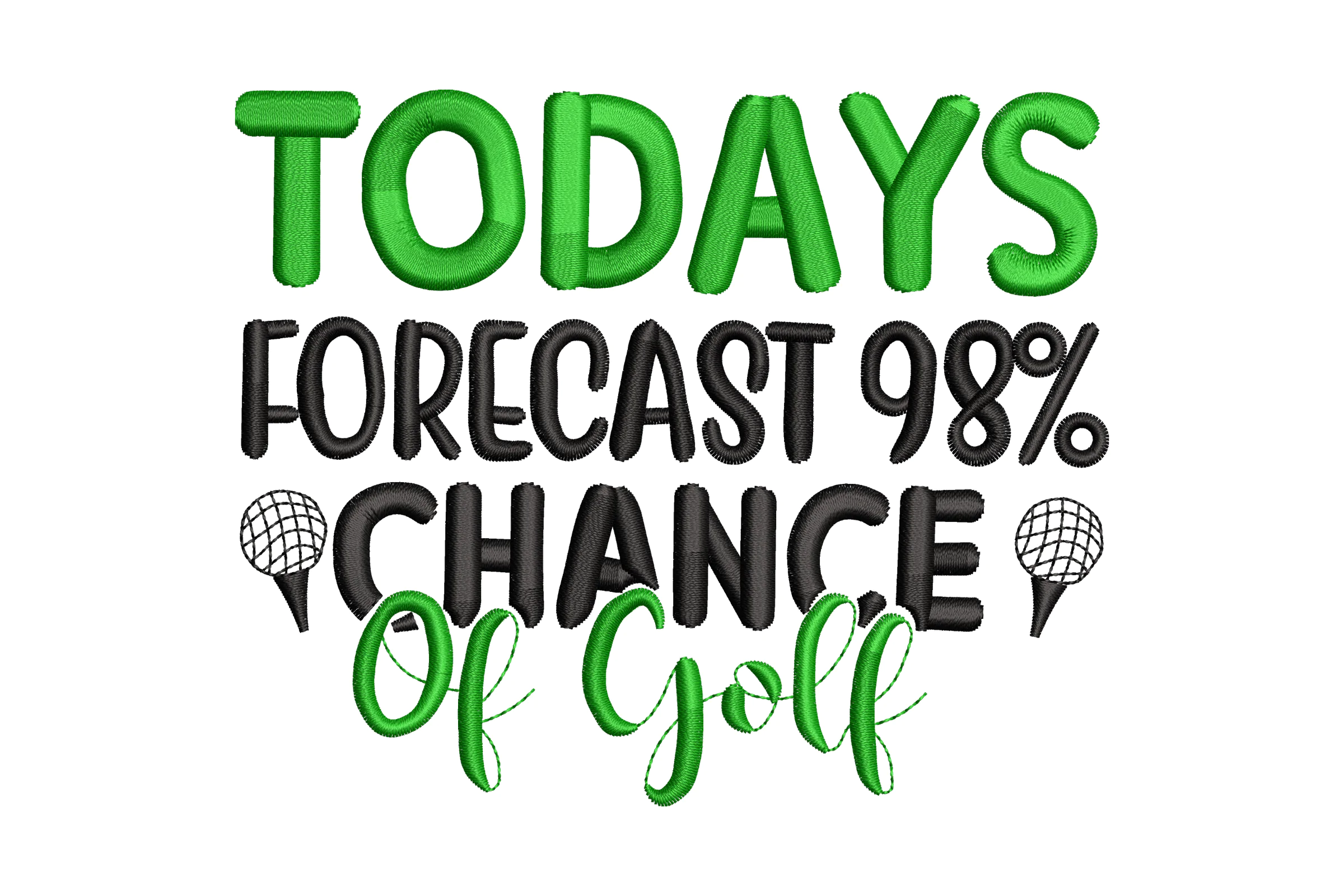 Today's Forecast 98% Chance of Golf Embroidery Design