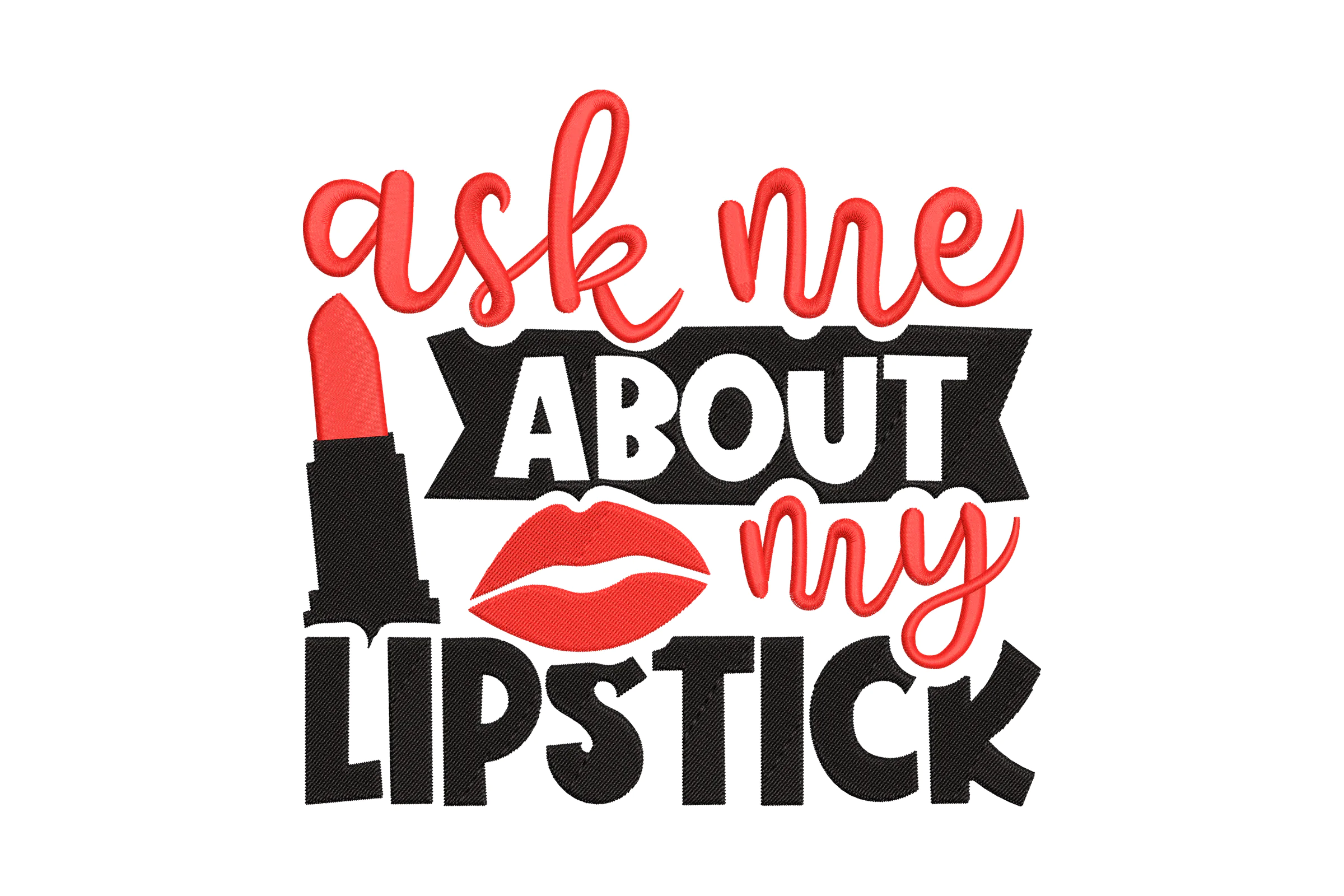 Ask Me About My Lipstick Embroidery Design