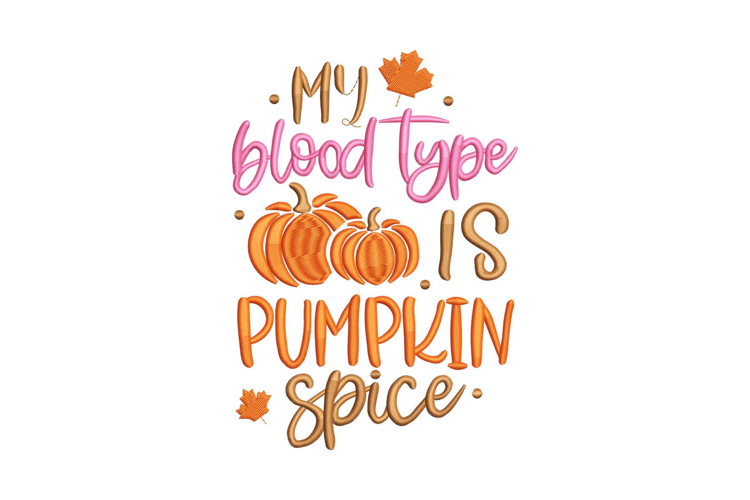 My blood type is Pumpkin Spice Feltie Design