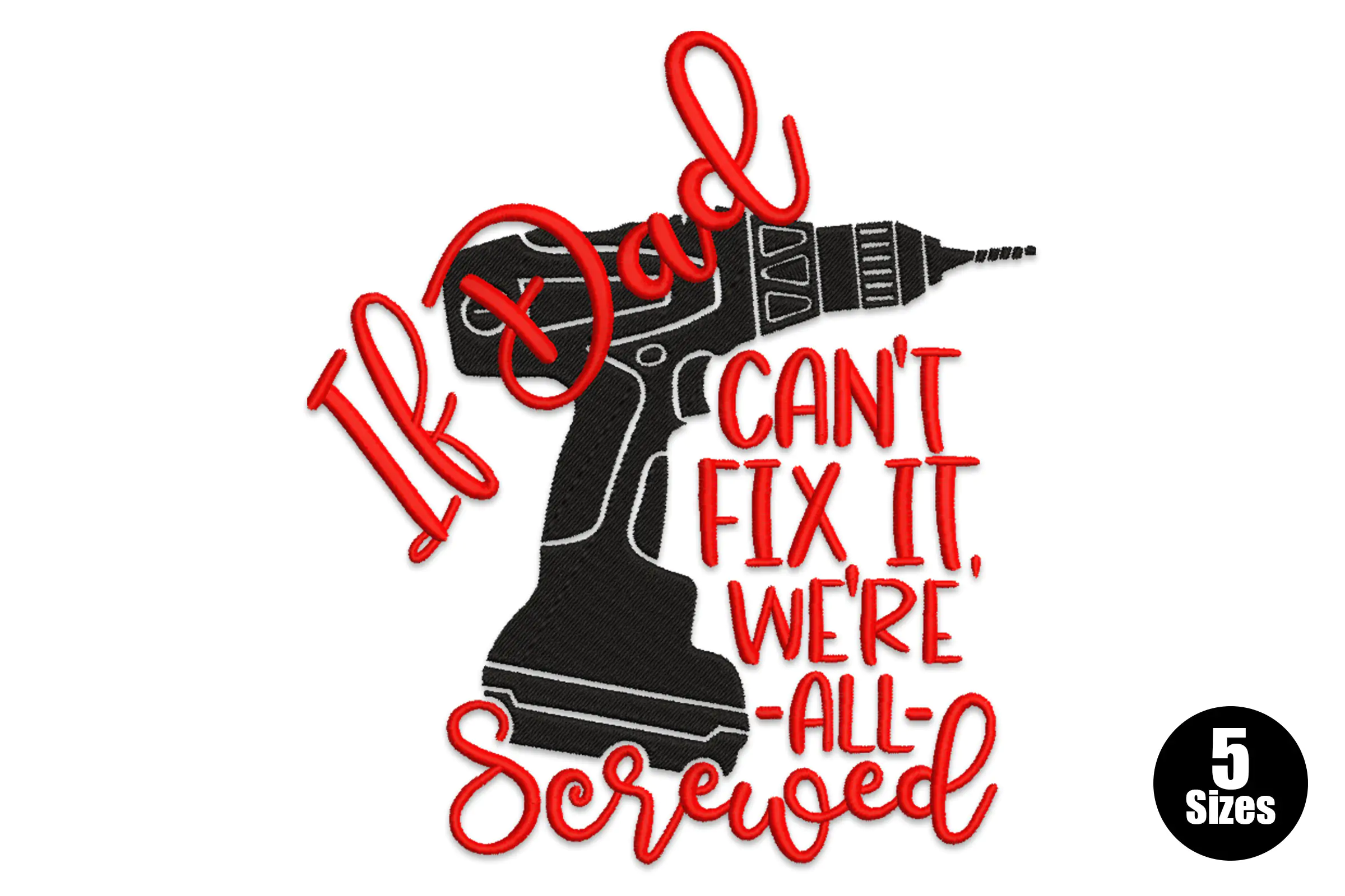 If Dad Can`t Fix It We`re All Screwed Embroidery Design
